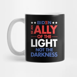 Be an Ally of the Light, Not the Darkness - Joe Biden Mug